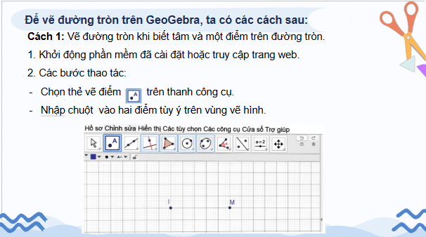 Giáo án điện tử Toán 9 Chân trời Hoạt động 2: Vẽ đường tròn bằng phần mềm GeoGebra | PPT Toán 9 Chân trời sáng tạo