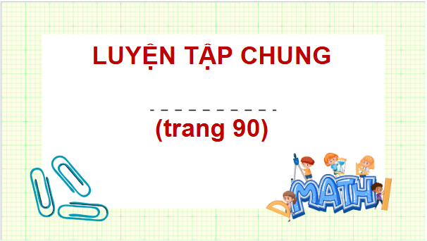 Giáo án điện tử Toán 9 Kết nối Luyện tập chung (trang 91) | PPT Toán 9 Kết nối tri thức