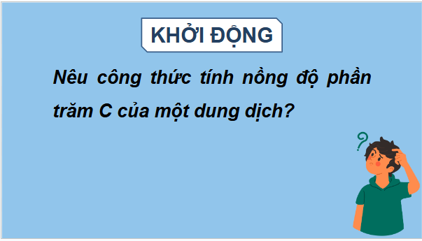 Giáo án điện tử Toán 9 Kết nối Pha chế dung dịch theo nồng độ yêu cầu | PPT Toán 9 Kết nối tri thức