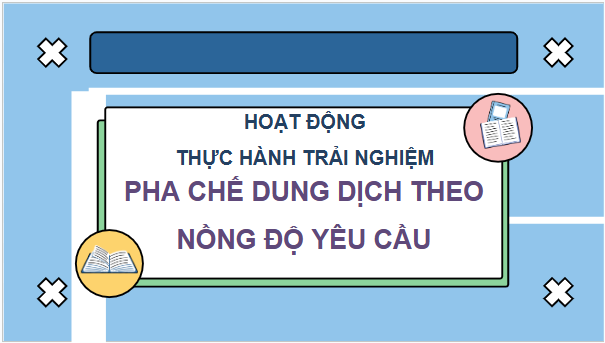 Giáo án điện tử Toán 9 Kết nối Pha chế dung dịch theo nồng độ yêu cầu | PPT Toán 9 Kết nối tri thức