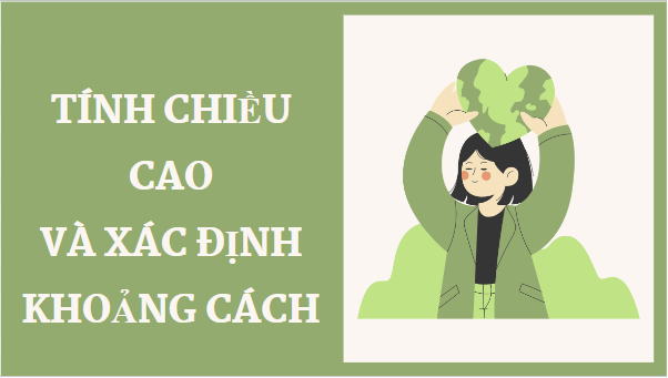 Giáo án điện tử Toán 9 Kết nối Tính chiều cao và xác định khoảng cách | PPT Toán 9 Kết nối tri thức