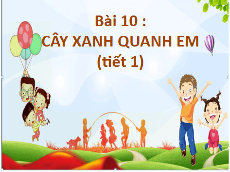 Giáo án điện tử TNXH lớp 1 Cánh diều Bài 10: Cây xung quanh em | PPT Tự nhiên và xã hội lớp 1