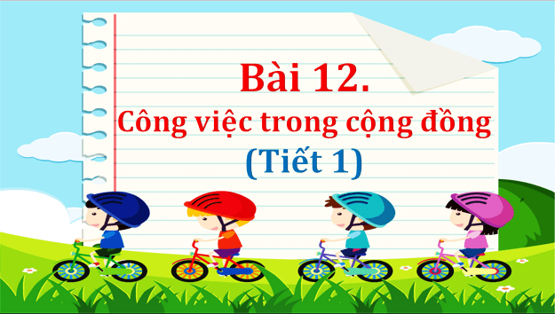 Giáo án điện tử TNXH lớp 1 Chân trời sáng tạo Bài 12: Công việc trong cộng đồng | PPT Tự nhiên và xã hội lớp 1
