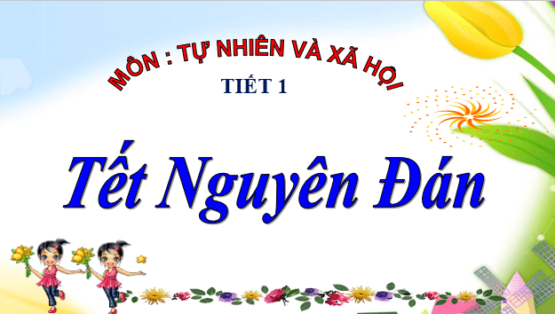 Giáo án điện tử TNXH lớp 1 Chân trời sáng tạo Bài 13: Tết Nguyên đán | PPT Tự nhiên và xã hội lớp 1