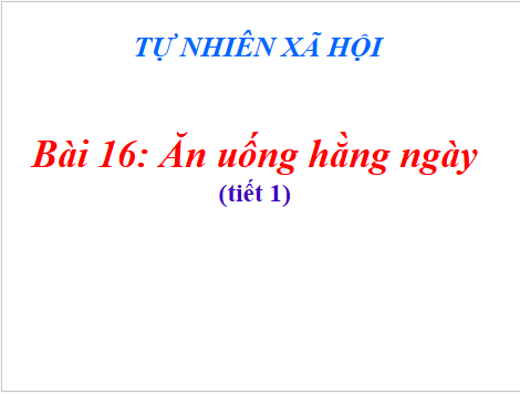 Giáo án điện tử TNXH lớp 1 Cánh diều Bài 16: Ăn uống hàng ngày | PPT Tự nhiên và xã hội lớp 1