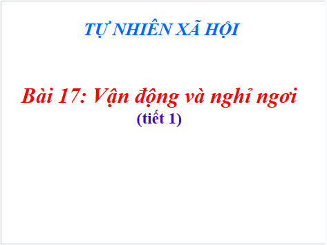 Giáo án điện tử TNXH lớp 1 Cánh diều Bài 17: Vận động và nghỉ ngơi | PPT Tự nhiên và xã hội lớp 1