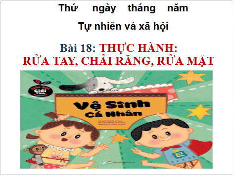 Giáo án điện tử TNXH lớp 1 Cánh diều Bài 18: Thực hành: Rửa tay, chải răng, rửa mặt | PPT Tự nhiên và xã hội lớp 1