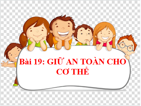 Giáo án điện tử TNXH lớp 1 Cánh diều Bài 19: Giữ an toàn cho cơ thể | PPT Tự nhiên và xã hội lớp 1