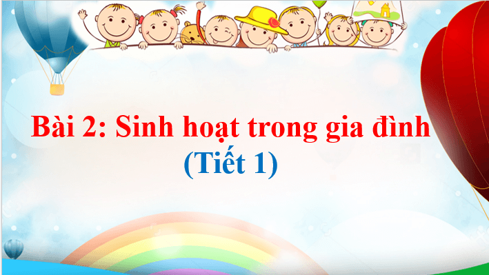 Giáo án điện tử TNXH lớp 1 Chân trời sáng tạo Bài 2: Sinh hoạt trong gia đình | PPT Tự nhiên và xã hội lớp 1