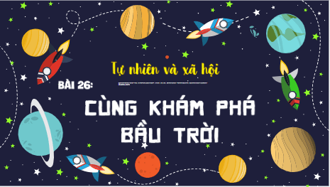 Giáo án điện tử TNXH lớp 1 Kết nối tri thức Bài 26: Cùng khám phá bầu trời | PPT Tự nhiên và xã hội lớp 1