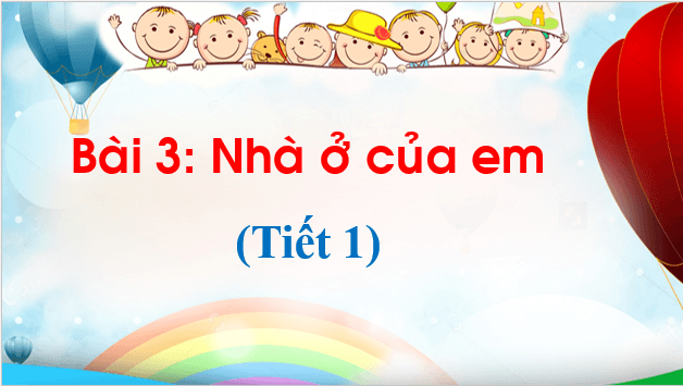 Giáo án điện tử TNXH lớp 1 Chân trời sáng tạo Bài 3: Nhà ở của em | PPT Tự nhiên và xã hội lớp 1