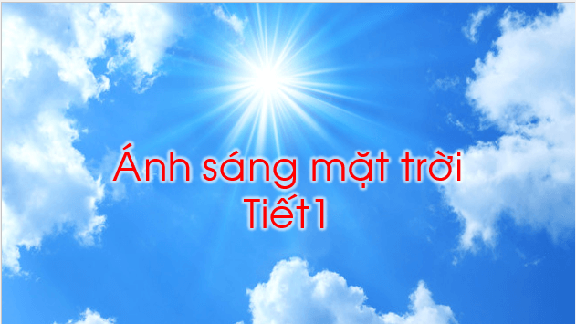 Giáo án điện tử TNXH lớp 1 Chân trời sáng tạo Bài 30: Ánh sáng mặt trời | PPT Tự nhiên và xã hội lớp 1