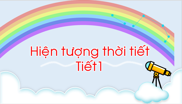 Giáo án điện tử TNXH lớp 1 Chân trời sáng tạo Bài 31: Hiện tượng thời tiết | PPT Tự nhiên và xã hội lớp 1