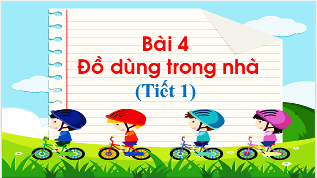Giáo án điện tử TNXH lớp 1 Chân trời sáng tạo Bài 4: Đồ dùng trong nhà | PPT Tự nhiên và xã hội lớp 1