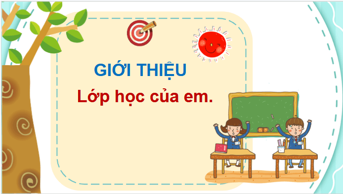 Giáo án điện tử TNXH lớp 1 Chân trời sáng tạo Bài 8: Lớp học của em | PPT Tự nhiên và xã hội lớp 1