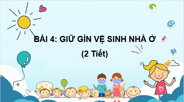 Giáo án điện tử TNXH lớp 2 Chân trời sáng tạo Bài 4: Giữ vệ sinh nhà ở | PPT Tự nhiên và xã hội lớp 2