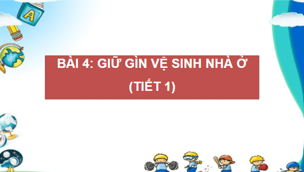 Giáo án điện tử TNXH lớp 2 Cánh diều Bài 4: Vệ sinh nhà ở | PPT Tự nhiên và xã hội lớp 2
