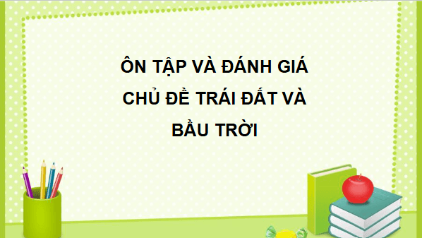 Giáo án điện tử TNXH lớp 2 Cánh diều Ôn tập và đánh giá - Chủ đề Trái đất và bầu trời | PPT Tự nhiên và xã hội lớp 2