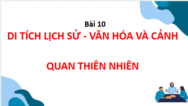 Giáo án điện tử TNXH lớp 3 Chân trời sáng tạo Bài 10: Di tích lịch sử - văn hóa và cảnh quan thiên nhiên | PPT Tự nhiên và xã hội lớp 3