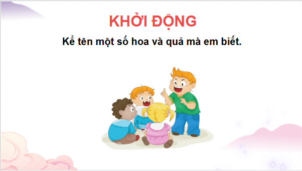 Giáo án điện tử TNXH lớp 3 Chân trời sáng tạo Bài 16: Hoa và quả | PPT Tự nhiên và xã hội lớp 3