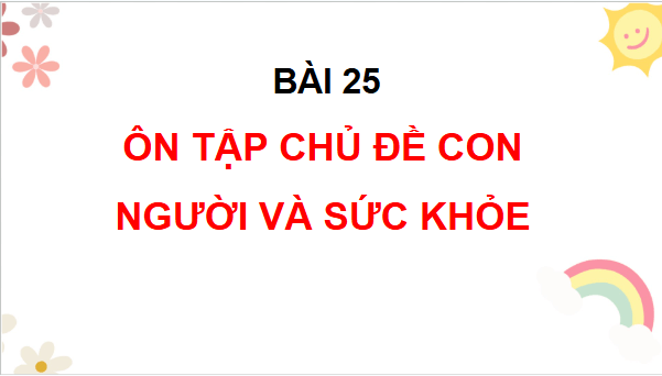 Giáo án điện tử TNXH lớp 3 Chân trời sáng tạo Bài 25: Ôn tập chủ đề con người và sức khỏe | PPT Tự nhiên và xã hội lớp 3