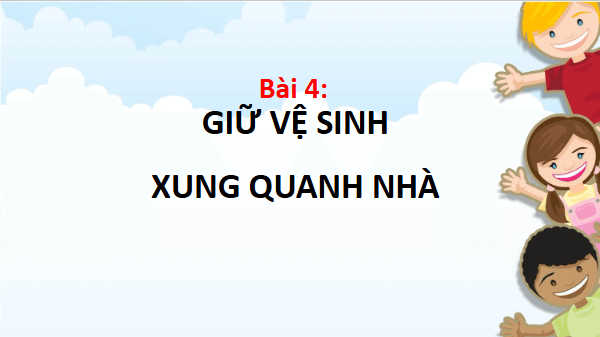 Giáo án điện tử TNXH lớp 3 Chân trời sáng tạo Bài 4: Giữ vệ sinh xung quanh nhà | PPT Tự nhiên và xã hội lớp 3