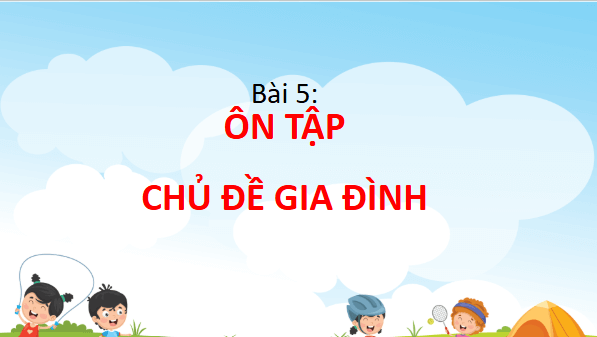 Giáo án điện tử TNXH lớp 3 Chân trời sáng tạo Bài 5: Ôn tập chủ đề gia đình | PPT Tự nhiên và xã hội lớp 3