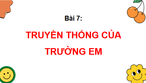 Giáo án điện tử TNXH lớp 3 Chân trời sáng tạo Bài 7: Truyền thống của trường em | PPT Tự nhiên và xã hội lớp 3