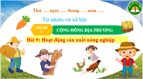 Giáo án điện tử TNXH lớp 3 Kết nối tri thức Bài 9: Hoạt động sản xuất nông nghiệp | PPT Tự nhiên và xã hội lớp 3