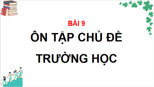 Giáo án điện tử TNXH lớp 3 Chân trời sáng tạo Bài 9: Ôn tập chủ đề trường học | PPT Tự nhiên và xã hội lớp 3