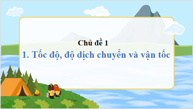 Giáo án điện tử Vật Lí 10 Cánh diều Bài 1: Tốc độ, độ dịch chuyển và vận tốc | PPT Vật Lí 10