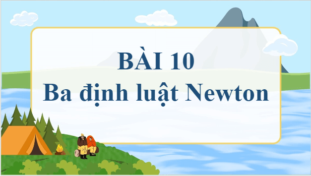 Giáo án điện tử Vật Lí 10 Chân trời sáng tạo Bài 10: Ba định luật Newton về chuyển động | PPT Vật Lí 10