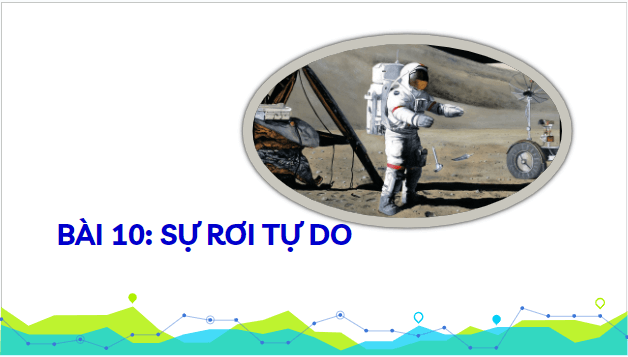 Giáo án điện tử Vật Lí 10 Kết nối tri thức Bài 10: Sự rơi tự do | PPT Vật Lí 10