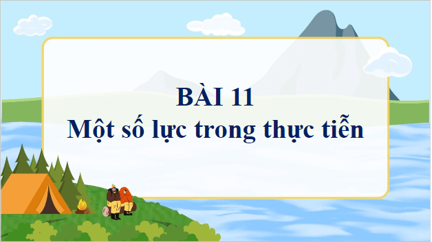 Giáo án điện tử Vật Lí 10 Chân trời sáng tạo Bài 11: Một số lực trong thực tiễn | PPT Vật Lí 10