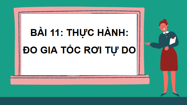 Giáo án điện tử Vật Lí 10 Kết nối tri thức Bài 11: Thực hành: Đo gia tốc rơi tự do | PPT Vật Lí 10