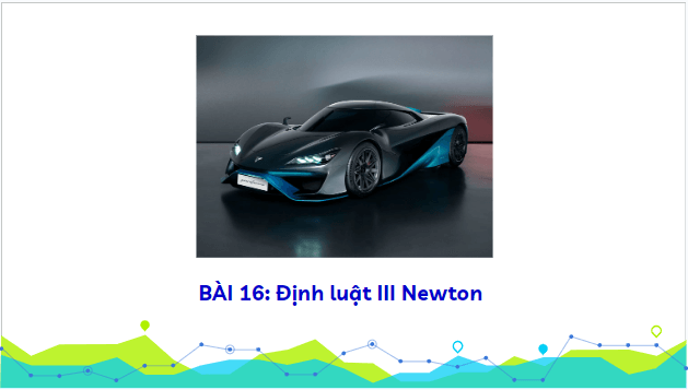 Giáo án điện tử Vật Lí 10 Kết nối tri thức Bài 16: Định luật 3 Newton | PPT Vật Lí 10