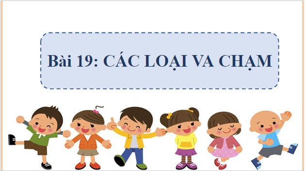 Giáo án điện tử Vật Lí 10 Chân trời sáng tạo Bài 19: Các loại va chạm | PPT Vật Lí 10