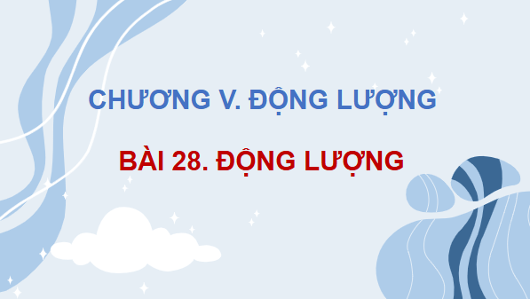 Giáo án điện tử Vật Lí 10 Kết nối tri thức Bài 28: Động lượng | PPT Vật Lí 10