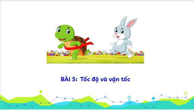 Giáo án điện tử Vật Lí 10 Kết nối tri thức Bài 5: Tốc độ và vận tốc | PPT Vật Lí 10