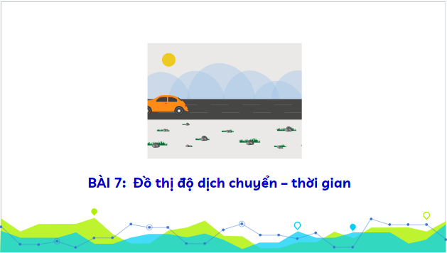 Giáo án điện tử Vật Lí 10 Kết nối tri thức Bài 7: Đồ thị độ dịch chuyển – thời gian | PPT Vật Lí 10