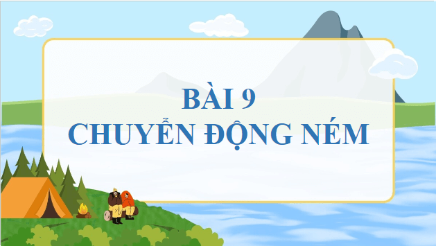 Giáo án điện tử Vật Lí 10 Chân trời sáng tạo Bài 9: Chuyển động ném | PPT Vật Lí 10