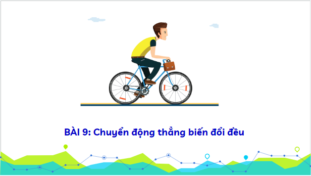 Giáo án điện tử Vật Lí 10 Kết nối tri thức Bài 9: Chuyển động thẳng biến đổi đều | PPT Vật Lí 10