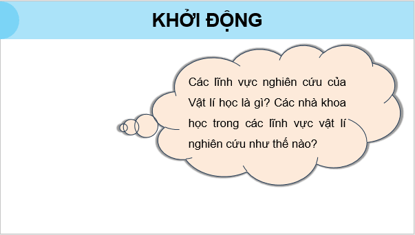Giáo án điện tử Chuyên đề Vật Lí 10 Kết nối tri thức Bài 2: Giới thiệu các lĩnh vực nghiên cứu trong Vật lí học | PPT Chuyên đề Vật Lí 10