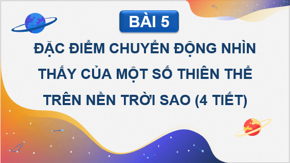 Giáo án điện tử Chuyên đề Vật Lí 10 Kết nối tri thức Bài 5: Đặc điểm chuyển động nhìn thấy của một số thiên thể trên nền trời sao | PPT Chuyên đề Vật Lí 10