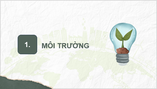 Giáo án điện tử Chuyên đề Vật Lí 10 Kết nối tri thức Bài 7: Sự cần thiết phải bảo vệ môi trường | PPT Chuyên đề Vật Lí 10