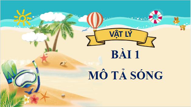 Giáo án điện tử Vật Lí 11 Cánh diều Bài 1: Mô tả sóng | PPT Vật Lí 11