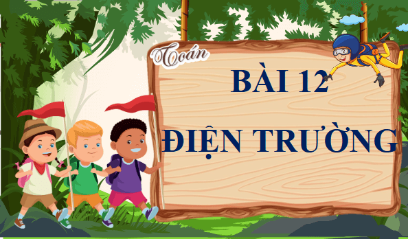 Giáo án điện tử Vật Lí 11 Chân trời sáng tạo Bài 12: Điện trường | PPT Vật Lí 11