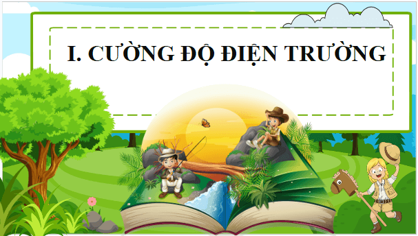 Giáo án điện tử Vật Lí 11 Chân trời sáng tạo Bài 12: Điện trường | PPT Vật Lí 11