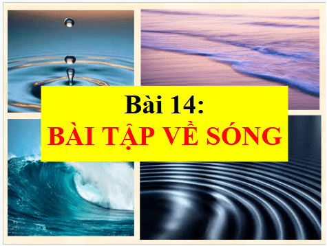 Giáo án điện tử Vật Lí 11 Kết nối tri thức Bài 14: Bài tập về sóng | PPT Vật Lí 11