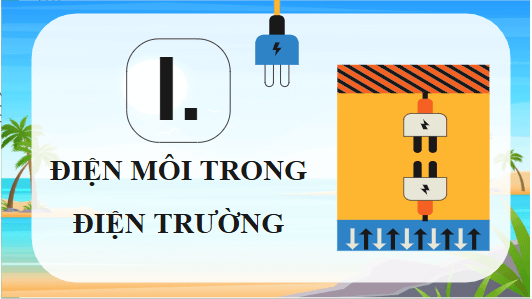 Giáo án điện tử Vật Lí 11 Chân trời sáng tạo Bài 14: Tụ điện | PPT Vật Lí 11